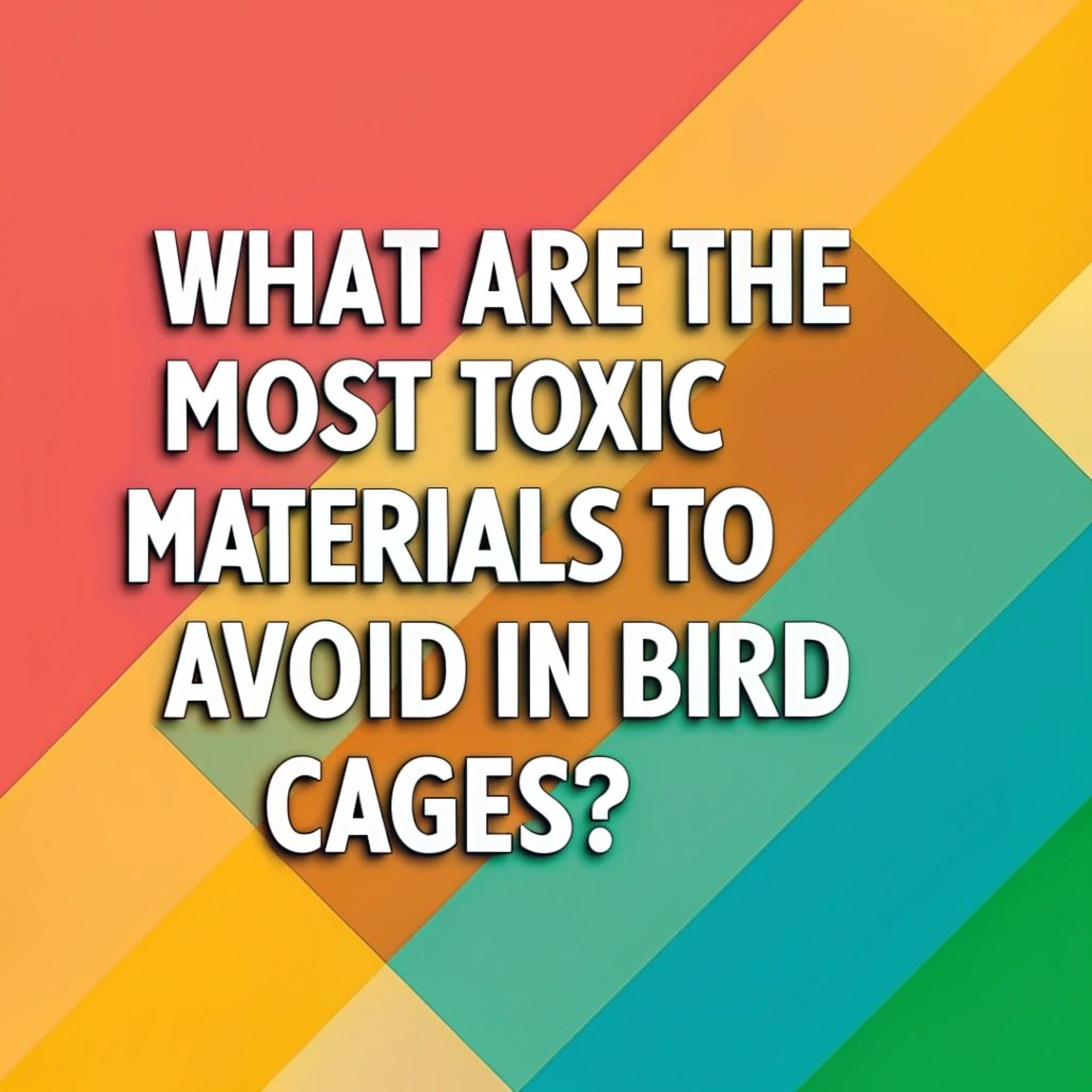 What Are The Most Toxic Materials To Avoid In Bird Cages? A Comprehensive Guide to Ensuring Your Feathered Friend's Safety 4 What Are The Most Toxic Materials To Avoid In Bird Cages? A Comprehensive Guide to Ensuring Your Feathered Friend's Safety
